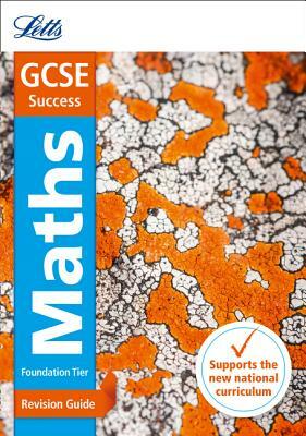 Letts Gcse Revision Success (New 2015 Curriculum Edition) -- Gcse Maths Foundation: Revision Guide by Collins UK