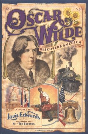 Oscar Wilde Discovers America by Louis Edwards