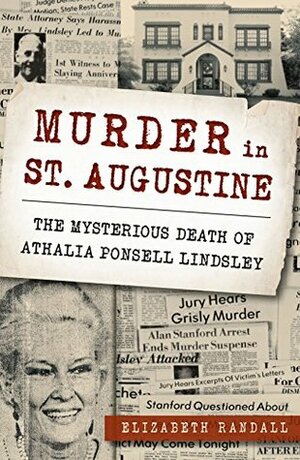 Murder in St. Augustine: The Mysterious Death of Athalia Ponsell Lindsley by Elizabeth Randall