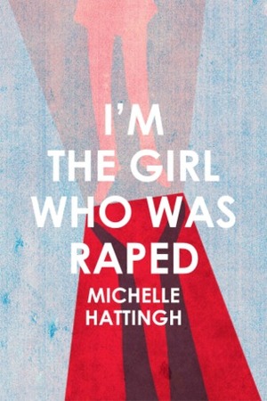 I'm the girl who was raped by Michelle Hattingh