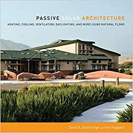 Passive Solar Architecture: Heating, Cooling, Ventilation, Daylighting and More Using Natural Flows by Ken Haggard, David A. Bainbridge