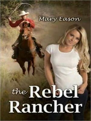 The Rebel Rancher by Mary Eason