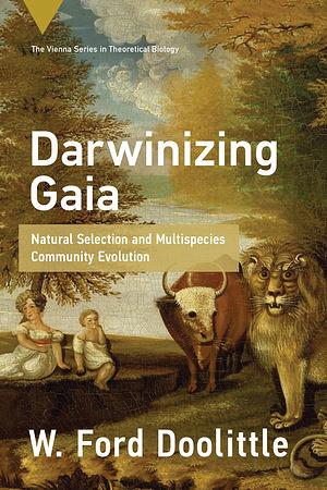 Darwinizing Gaia: Natural Selection and Multispecies Community Evolution by W. Ford Doolittle