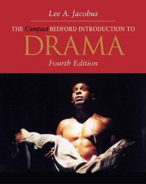 The Compact Bedford Introduction To Drama by Lee A. Jacobus