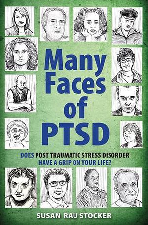 Many Faces of PTSD: Does Post Traumatic Stress Disorder Have a Grip On Your Life? by Susan Stocker, Susan Stocker