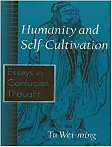 Humanity and Self-Cultivation: Essays in Confucian Thought by Tu Weiming