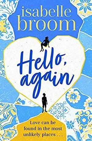 Hello, Again: A sweeping romance that will warm your heart . . . by Isabelle Broom
