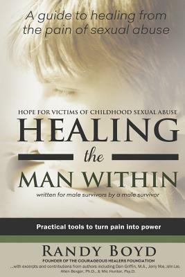 Healing the Man Within: Hope For Victims of Childhood Sexual Abuse by Randy Boyd