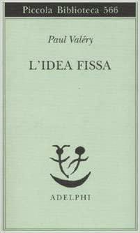 L'idea fissa by Paul Valéry, Valerio Magrelli