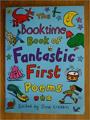 The Booktime Book Of Fantastic First Poems by June Crebbin