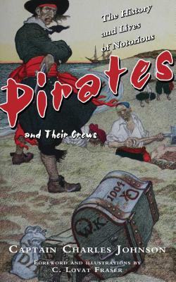 The History and Lives of Notorious Pirates and Their Crews by Daniel Defoe, Captain Charles Johnson