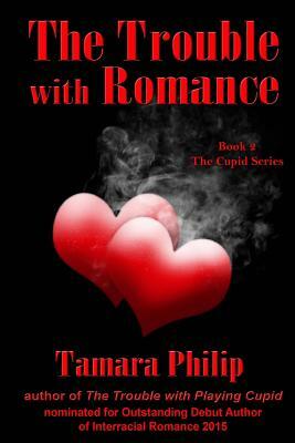 The Trouble with Romance Book 2, The Cupid Series by Tamara Philip