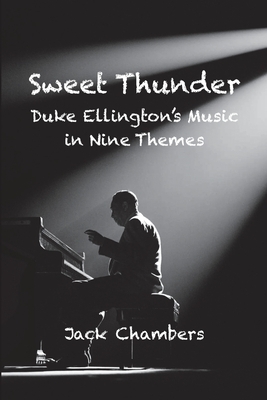 Sweet Thunder: Duke Ellington's Music in Nine Themes by Jack Chambers