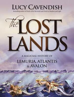 The Lost Lands: A Magickal History of Lemuria, Atlantis & Avalon by Lucy Cavendish