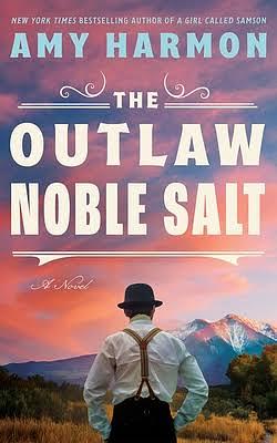 The Outlaw Noble Salt: A Novel by Amy Harmon
