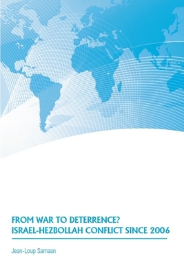 From War to Deterrence? Israel-Hezbollah Conflict Since 2006 by Jean-Loup Samaan, Strategic Studies Institute