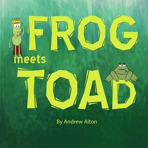 Frog Meets Toad by Andrew Aiton