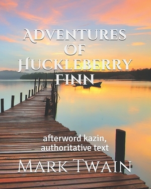 Adventures Of Huckleberry Finn: afterword kazin, authoritative text by Mark Twain
