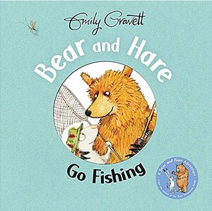 Bear and Hare Go Fishing by Emily Gravett