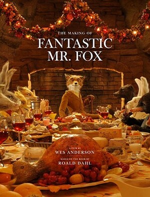 Fantastic Mr. Fox: The Making of the Motion Picture by Wes Anderson