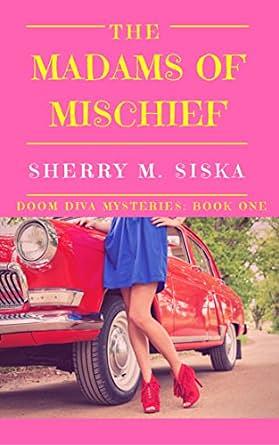 The Madams of Mischief by Sherry M. Siska