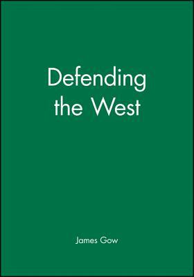 Defending the West by James Gow