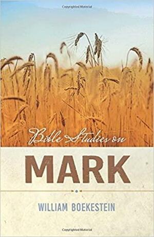 Bible Studies on Mark by William Boekestein