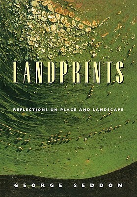 Landprints: Reflections on Place and Landscape by George Seddon