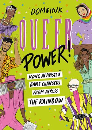 Queer Power: Icons, Activists and Game Changers from Across the Rainbow by Dom&amp;ink, Dom&amp;ink