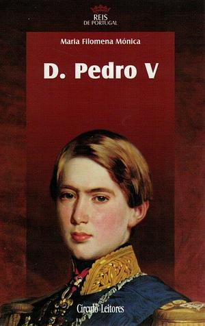 D. Pedro V by Maria Filomena Mónica