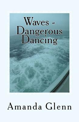 Waves - Dangerous Dancing by Amanda Glenn