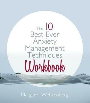The 10 Best-Ever Anxiety Management Techniques Workbook by Margaret Wehrenberg