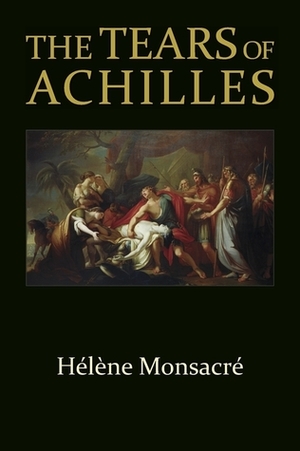 The Tears of Achilles by Richard P. Martin, Nicholas J. Snead, Hélène Monsacré