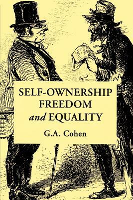 Self-Ownership, Freedom, and Equality by G.A. Cohen