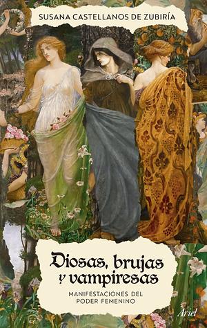 Diosas, brujas y vampiresas: manifestaciones del poder femenino by Susana Castellanos de Zubiria