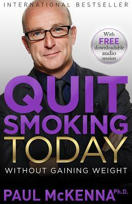 Quit Smoking Today Without Gaining Weight by Paul McKenna