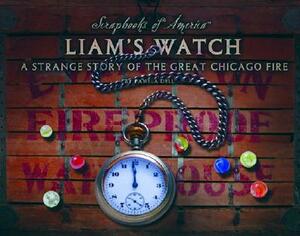 Liam's Watch: A Strange Story of the Great Chicago Fire by Pamela Dell