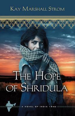 The Hope of Shridula: Blessings in India Book #2 by Kay Marshall Strom