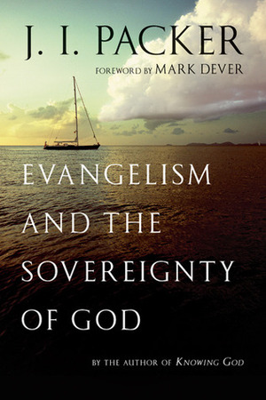 Evangelism and the Sovereignty of God by J.I. Packer, Mark Dever