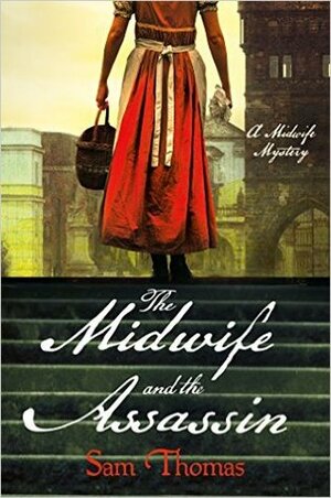 The Midwife and the Assassin: A Midwife Mystery by Sam Thomas