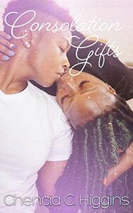 Consolation Gifts by Chencia C. Higgins