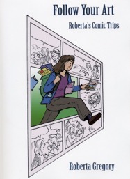 Follow Your Art: Roberta's Comic Trips by Roberta Gregory