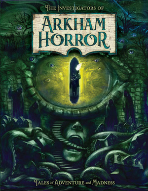 The Investigators of Arkham Horror by Daniel Lovat Clark, Owen Barnes, A.P. Klosky, Mallory O'Meara, Annie VanderMeer Mitsoda, Kendall Butner, Katrina Ostrander, Lisa Farrell, Jason Marker, Graeme Davis, Tim Cox