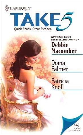 Take 5, Volume 1 by Diana Palmer, Debbie Macomber, Patricia Knoll