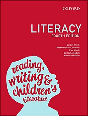 Literacy: Reading, Writing and Children's Literature by Lesley Ljungdahl, Paul March, Gordon Winch, Rosemary Ross Johnston, Marcelle Holliday