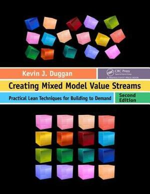 Creating Mixed Model Value Streams: Practical Lean Techniques for Building to Demand by Kevin J. Duggan