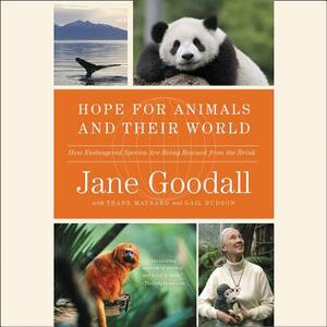 Hope for Animals and Their World: How Endangered Species Are Being Rescued from the Brink by Jane Goodall