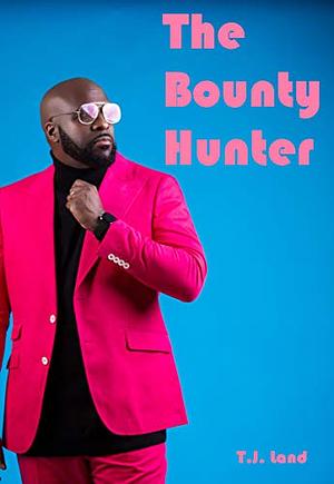 The Bounty Hunter by T.J. Land