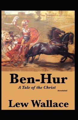 Ben-Hur, A Tale of the Christ (Annotated) by Lew Wallace