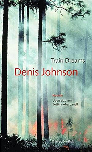 Train Dreams. by Denis Johnson